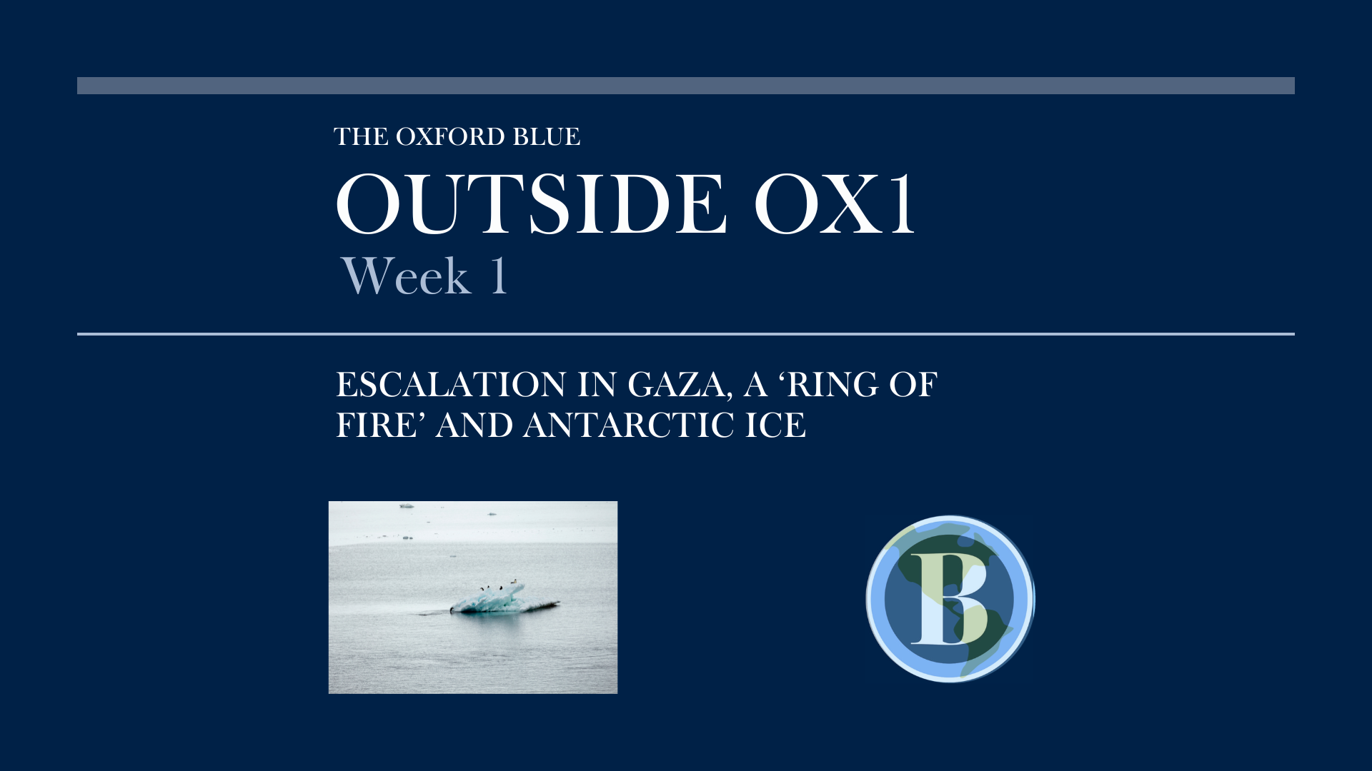 Outside OX1 Week 1 – Escalation in Gaza, a ‘Ring of Fire’ and Antarctic Ice