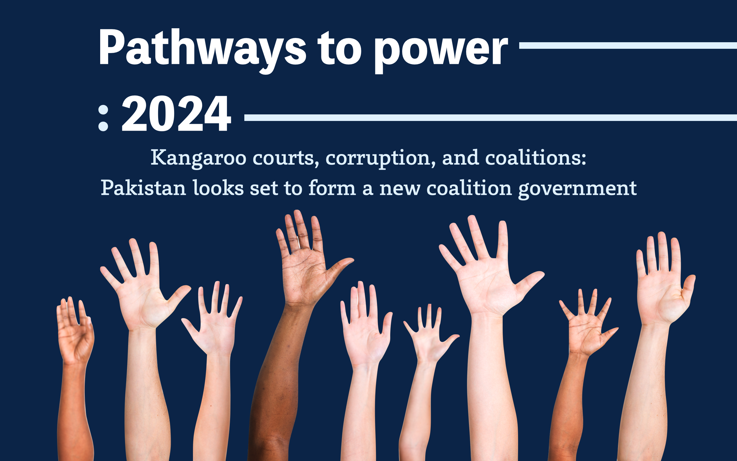 Pathways to Power: 2024 – Kangaroo courts, corruption, and coalitions: Pakistan looks set to form a new coalition government