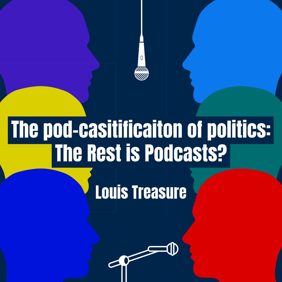 The Podcast-ification of Politics: The Rest is Podcasts?